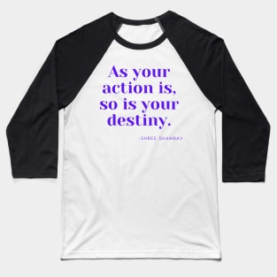 As your action is, so is your destiny. Baseball T-Shirt